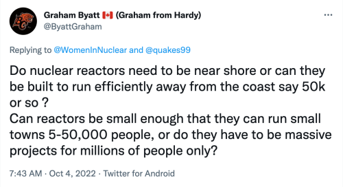 Text of tweet reads, "Do nuclear reactors need to be near shore or can they be built to run efficiently away from the coast say 50k or so? Can reactors be small enough that they can run small towns 5-50,000 people, or do they have to be massive projects for millions of people only?"
